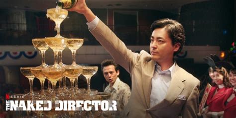 The Naked Director Saison 2 Quelle Date Et Heure De Sortie Ayther
