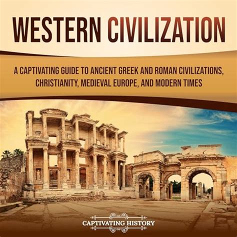 Western Civilization A Captivating Guide To Ancient Greek And Roman