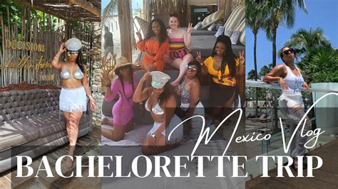 My Bachelorette Party Vlog Weekend In Mexico Travel Vlog Youtube