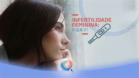 Infertilidade feminina o que é Dr Augusto Bussab Reprodução Humana