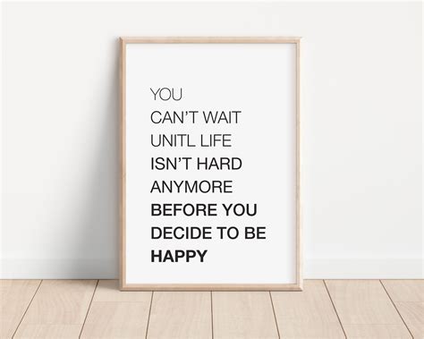 You Can't Wait Until Life Isn't Hard Anymore Before You Decide to Be