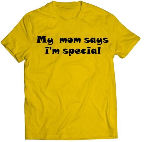 My Mom Says Im Special Funny Hilarious Comedy T Shirt