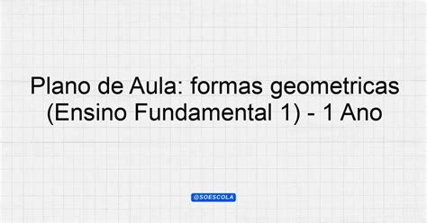 Plano De Aula Formas Geometricas 1 Ano