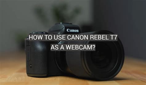 How To Use Canon Rebel T7 As A Webcam FotoProfy