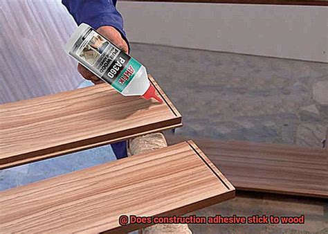 Does Construction Adhesive Stick To Wood Glue Things