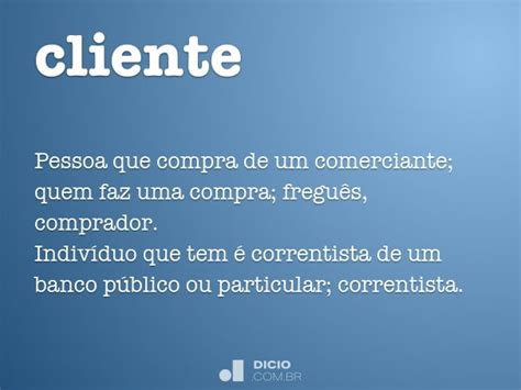 Como Se Escreve Cliente - Cliente - Dicio, Dicionário Online de Português