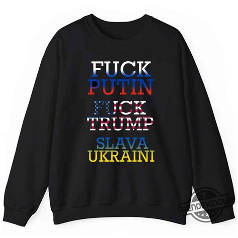 Fuck Trump Fuck Putin Slava Ukraini Shirt Trendingnowe 2025 Collection