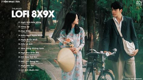Nhạc Lofi 8x9x Nhạc Xưa Chill Nhẹ Nhàng Top Nhạc Trẻ Xưa Hot TikTok Nhạc Chill Hot TikTok