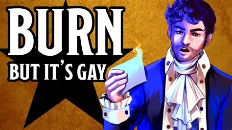 Burn From Hamilton But It S Gay Youtube