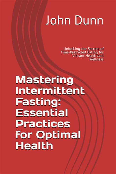 Mastering Intermittent Fasting Essential Practices For Optimal Health Unlocking The Secrets Of