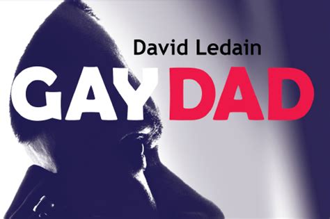 Ten Things I Learned When Writing Gay Dad By David Ledain