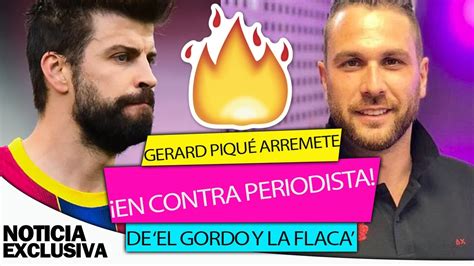 Gerard Piqué ARREMETE en CONTRA un periodista de El Gordo y la Flaca