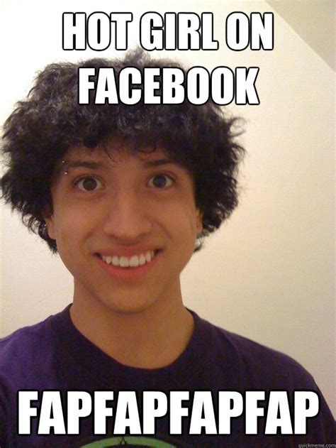 Hot Girl On Facebook Fapfapfapfap Mexican Creep Quickmeme