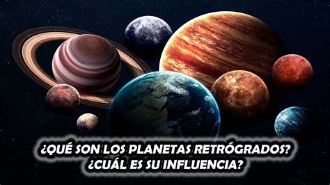 Qu Son Los Planetas Retr Grados Cu L Es Su Influencia El Derecho