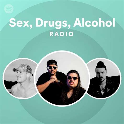 Sex Drugs Alcohol Radio Playlist By Spotify Spotify