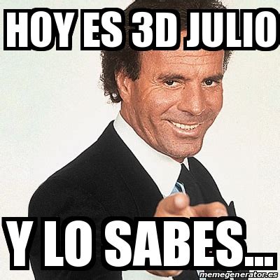 Meme Julio Iglesias Hoy Es 3D Julio Y Lo Sabes 30764305