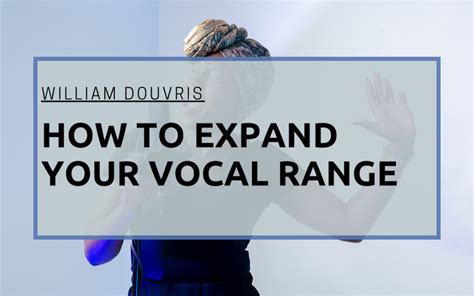 Expand Your Vocal Range William Douvris Music And Art