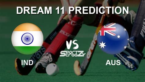 IND Vs AUS Dream11 Prediction Live Score India Vs Australia Hockey