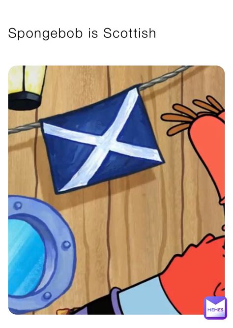 Spongebob Is Scottish Thezanigermany Memes
