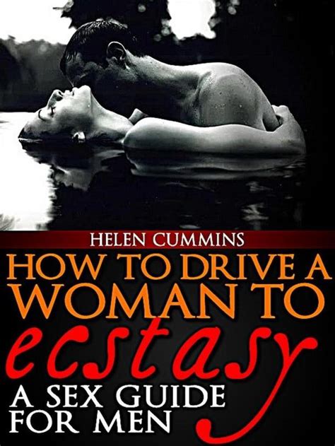 SEX TIPS How To Drive A Woman To Ecstacy A Sex Guide For Men Ebook Helen Bol