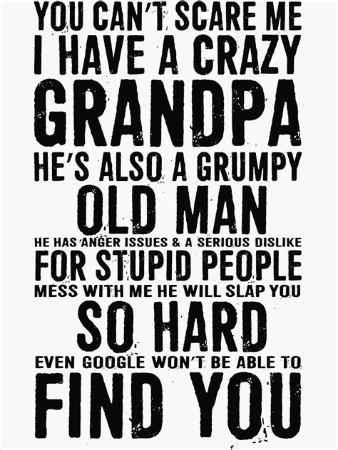 You Cant Scare Me I Have A Crazy Grandpa Hes Also A Grumpy Old Man