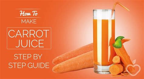 How To Make Carrot Juice Step By Step Guide Positive Health Wellness