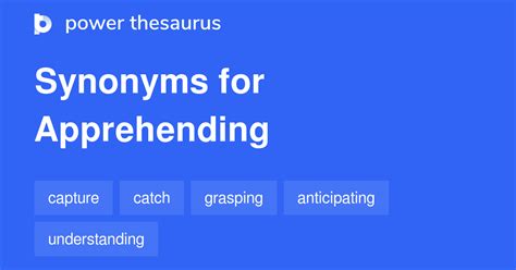 APPREHENDING Synonyms: 620 Similar Words & Phrases