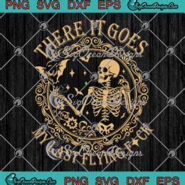Funny Skeleton There It Goes SVG My Last Flying Fuck Halloween SVG