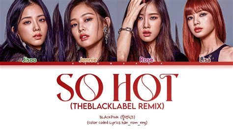 BLACKPINK SO HOT THEBLACKLABEL Remix Color Coded Lyrics Han Rom Eng YouTube