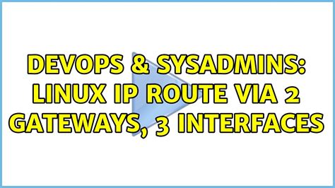 DevOps SysAdmins Linux Ip Route Via 2 Gateways 3 Interfaces YouTube