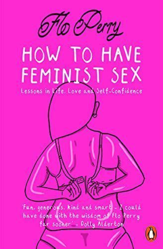 How To Have Feminist Sex Flo Perry Flo Perry Book Of Publisher Penguin Books In The