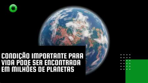 Onde Pode Ser Encontrada - Condição importante para vida pode ser encontrada em milhões de planetas