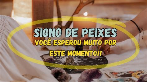 Peixes Voc Esperou Muito Por Este Momento E Isso Vai Acontecer Tarot