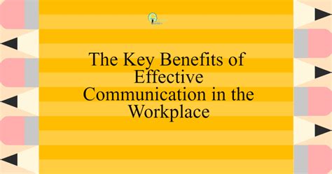 The Key Benefits Of Effective Communication In The Workplace