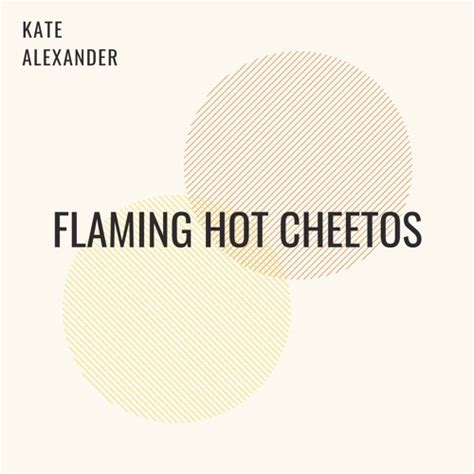 Stream Flaming Hot Cheetos Cover By Kate Alexander Listen Online For Free On SoundCloud