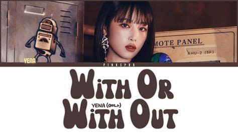 YENA 최예나 WithOrWithOut Color Coded Lyrics Rom Han Eng YouTube