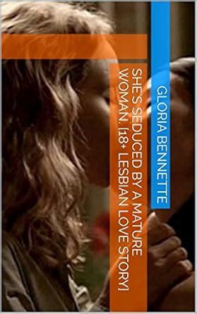 She S Seduced By A Mature Woman Lesbian Love Story Kindle Edition By Bennette Gloria