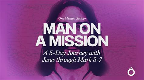 Man On A Mission A 5 Day Journey With Jesus Through Mark 57