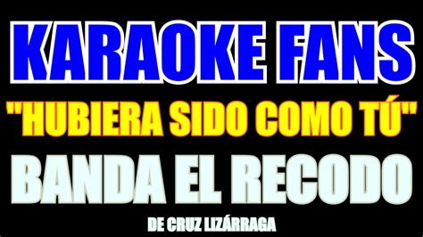 Hubiera Sido Como Tu Banda El Recodo Karaoke YouTube