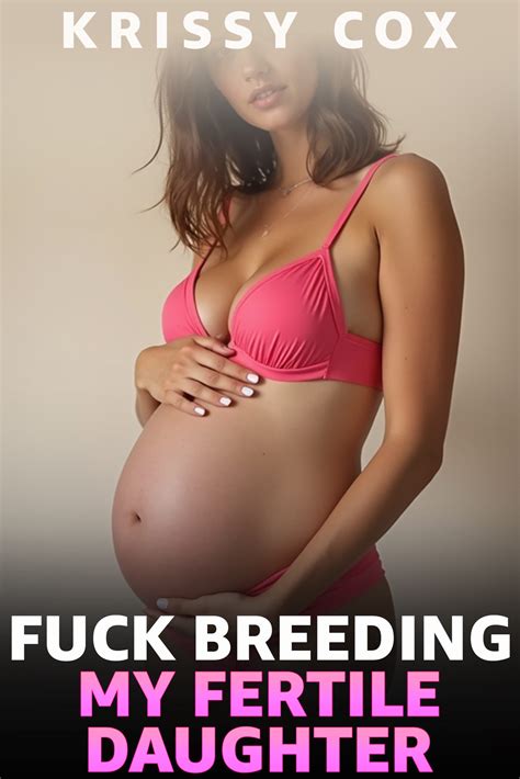 Fuck Breeding My Fertile Daughter Eden Books