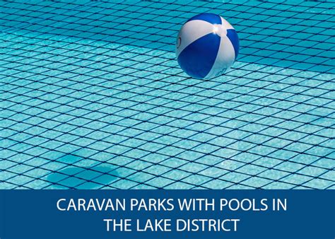 Caravan parks with pools in the Lake District - Caravan Helper