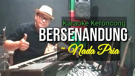 BERSENANDUNG KARAOKE KERONCONG Nada Pria YouTube