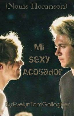 Mi Sexy Acosador Nouis Horanson Sinopsis Wattpad