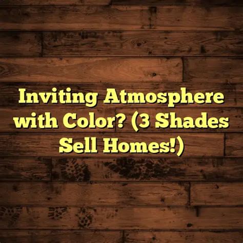 inviting atmosphere  color  shades sell homes