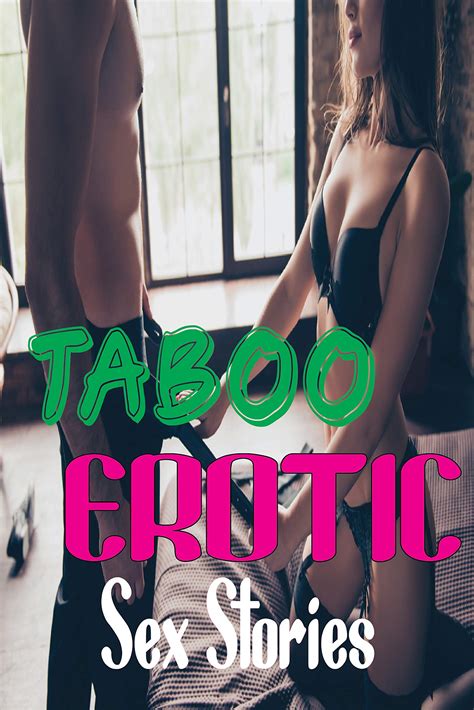 Taboo Erotic Sex Stories Forbidden Dirty And Bedtime Adult Sex Stories For Hot Men Women By