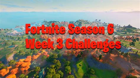 Fortnite Season 6 Week 3 Challenges Fortnite Insider