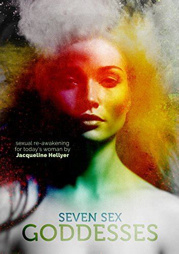 Seven Sex Goddesses Sexual Reawakening For Today S Woman By Jacqueline Hellyer Goodreads