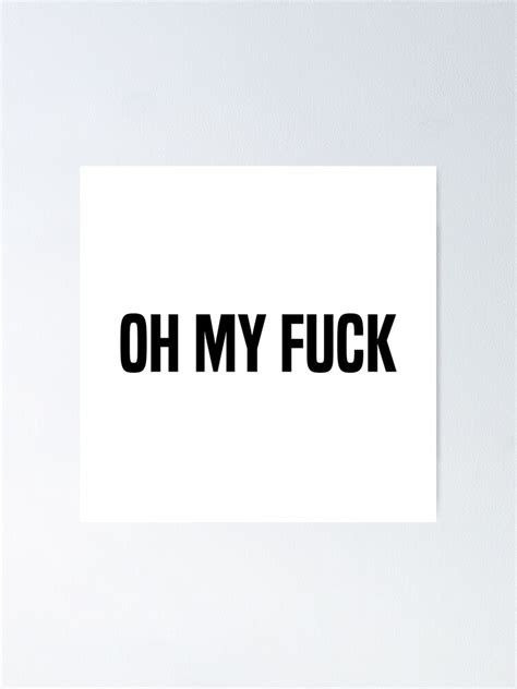 Oh My Fuck Poster For Sale By AyateeArt Redbubble