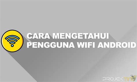 3 Cara Mengetahui Orang Yang Memakai WiFi Kita Di Android ProjekTino