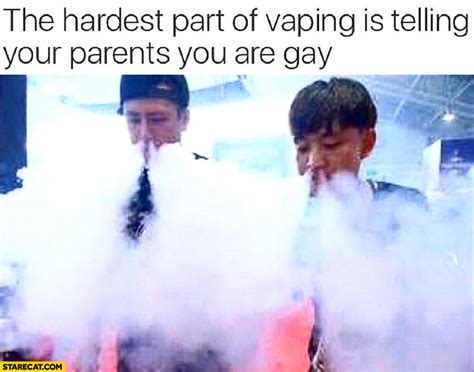 The Hardest Part Of Vaping Is Telling Your Parents You Are Gay StareCat